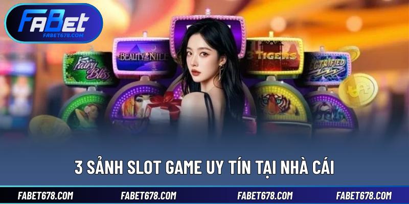 3 sảnh Slot game uy tín tại nhà cái