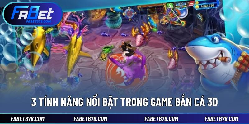 3 tính năng nổi bật trong game bắn cá 3D
