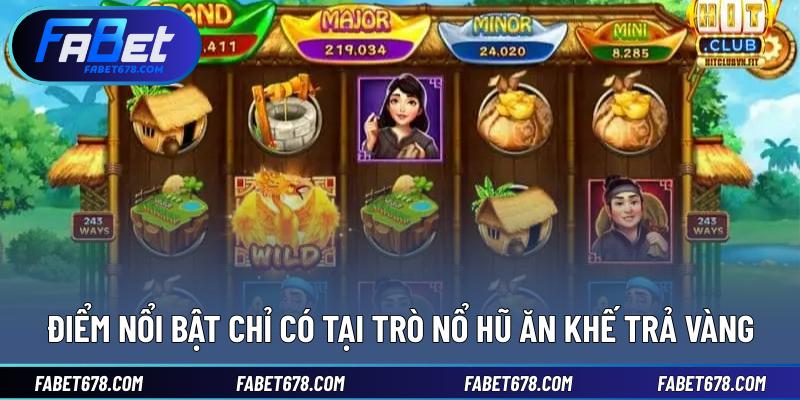 Điểm nổi bật chỉ có tại trò nổ hũ ăn khế trả vàng