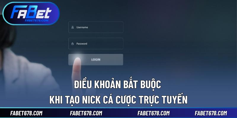 Điều khoản bắt buộc khi tạo nick cá cược trực tuyến