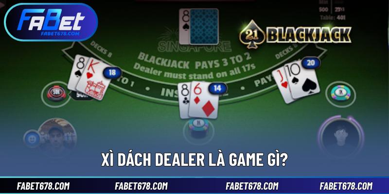 Xì dách dealer là game gì?