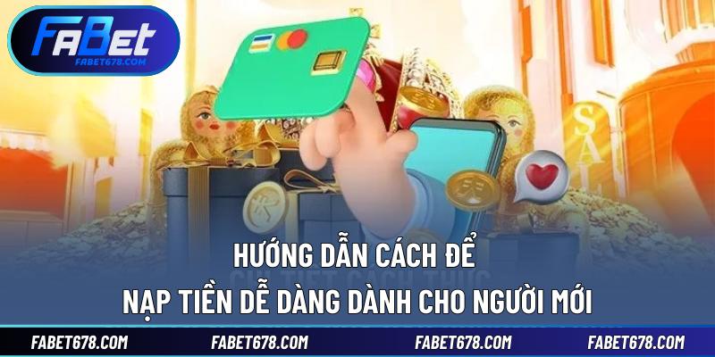Hướng dẫn cách để nạp tiền dễ dàng dành cho người mới