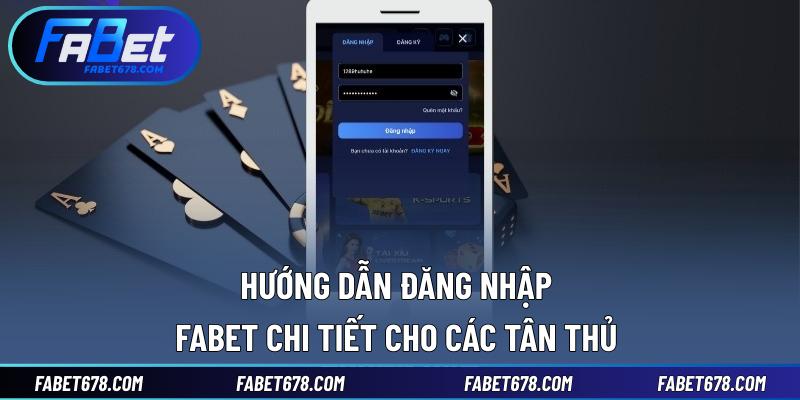 Hướng dẫn đăng nhập Fabet chi tiết cho các tân thủ 