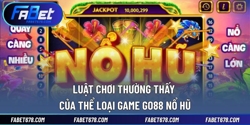Luật chơi thường thấy của thể loại game Go88 nổ hũ