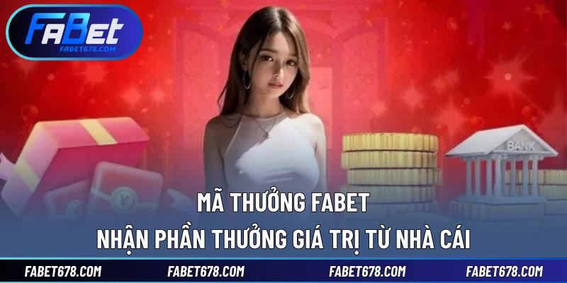 Mã thưởng Fabet đã mang lại những ưu đãi gì?