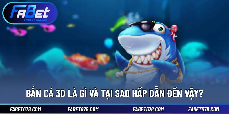 Bắn cá 3D là gì và tại sao hấp dẫn đến vậy?