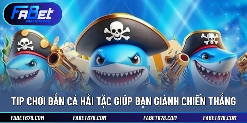 Tip chơi bắn cá hải tặc giúp bạn giành chiến thắng