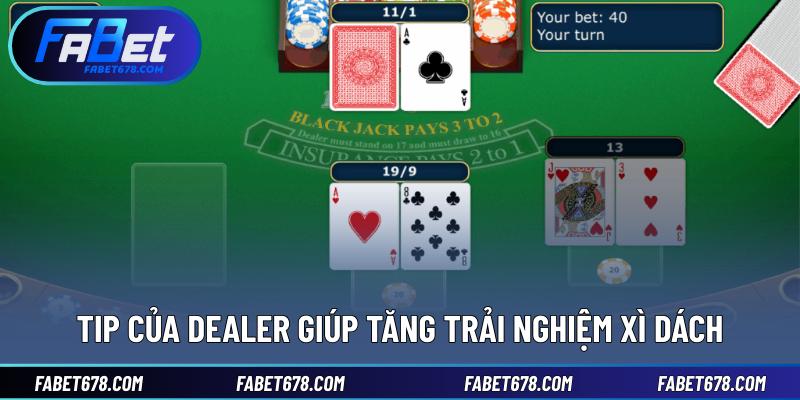 Tip của dealer giúp tăng trải nghiệm Xì dách