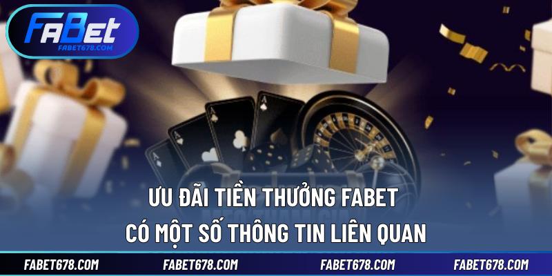 Ưu đãi tiền thưởng Fabet có một số thông tin liên quan