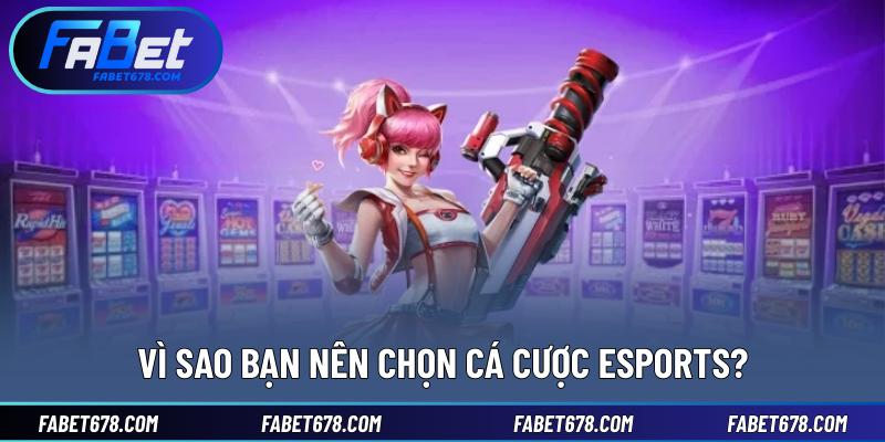 Vì sao bạn nên chọn cá cược esports?